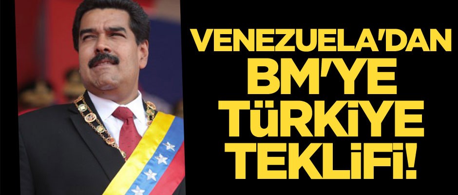 Venezuela'dan BM'ye Türkiye teklifi!