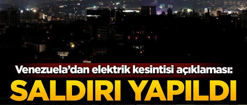 Venezuela'dan elektrik kesintisi açıklaması: Saldırı yapıldı