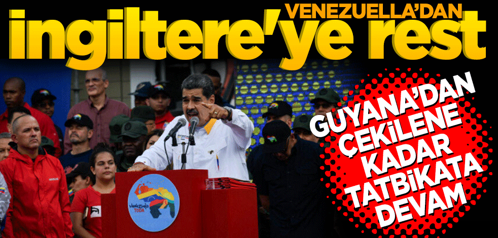 Venezuela'dan İngiltere'ye rest: Savaş gemisi Guyana'dan çekilene kadar tatbikata devam