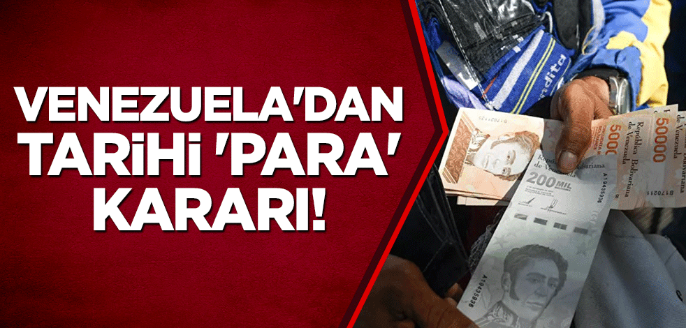 Venezuela'dan tarihi 'para' kararı!