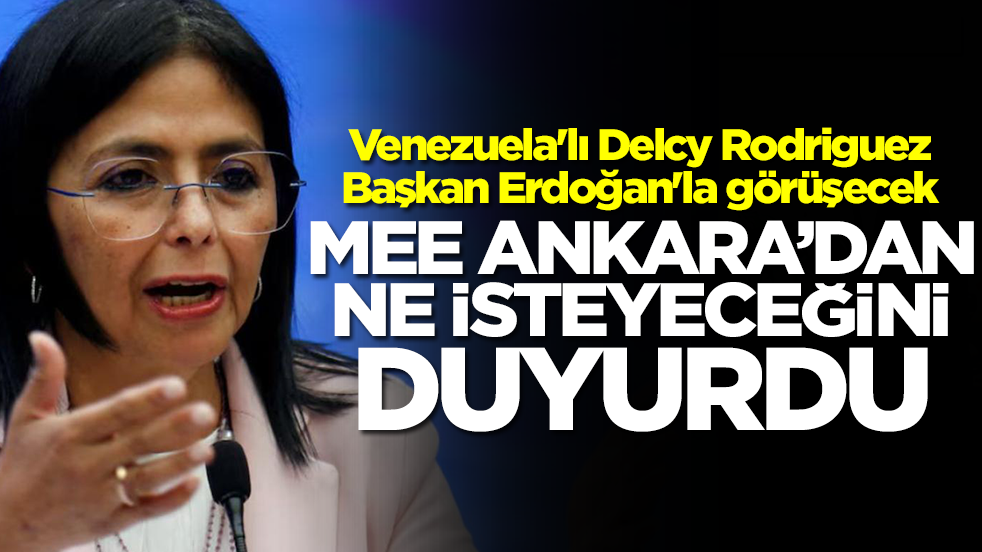  Venezuela'lı Delcy Rodriguez Erdoğan'la görüşecek: MEE Ankara'dan ne isteyeceğini duyurdu