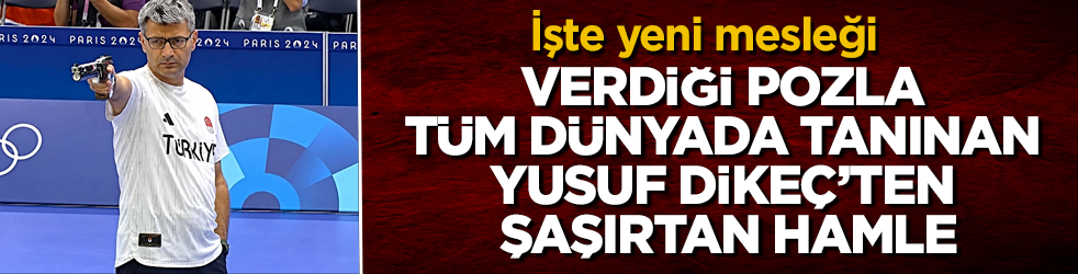 Verdiği pozla tüm dünyada tanınan milli atıcı Yusuf Dikeç’ten şaşırtan hamle! İşte yeni mesleği