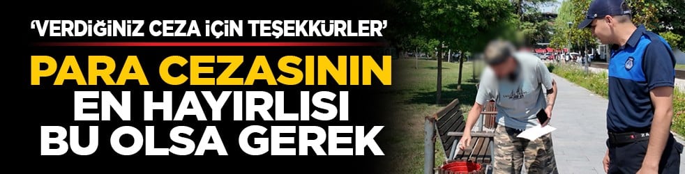 ‘Verdiğiniz ceza için teşekkürler’: Para cezasının en hayırlısı bu olsa gerek