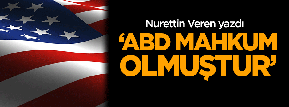Veren: ABD mahkum olmuştur