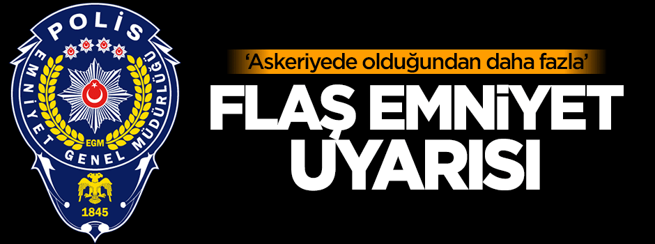 Veren: Emniyetteki yapılanma, askeriyedekinden daha fazla