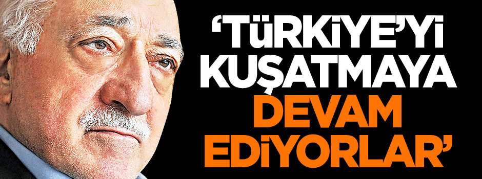 Veren: Türkiye’yi kuşatmaya devam ediyorlar