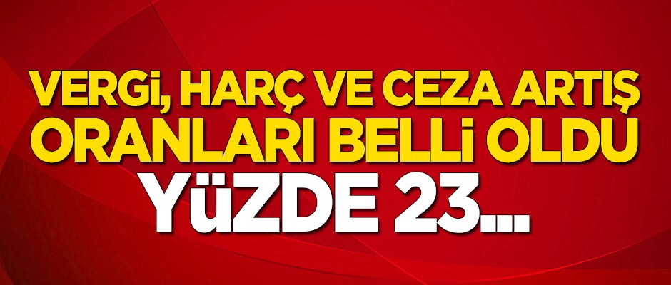 Vergi, harç ve ceza artış oranları belli oldu