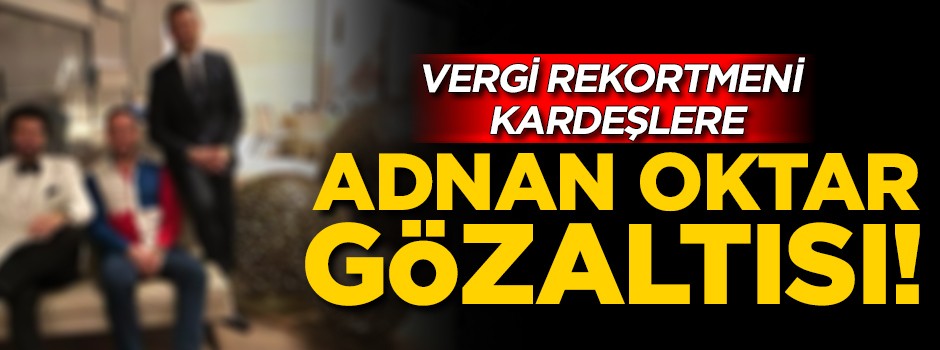 Vergi rekortmenlerine Adnan Oktar gözaltısı!