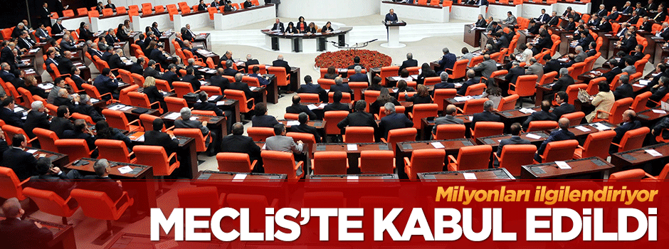 Vergi ve borçlarla ilgili kanun kabul edildi!