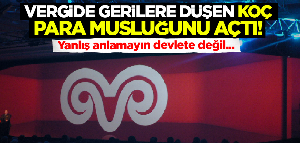 Vergide gerilere düşen Koç para musluğunu açtı! Yanlış anlamayın devlete değil...
