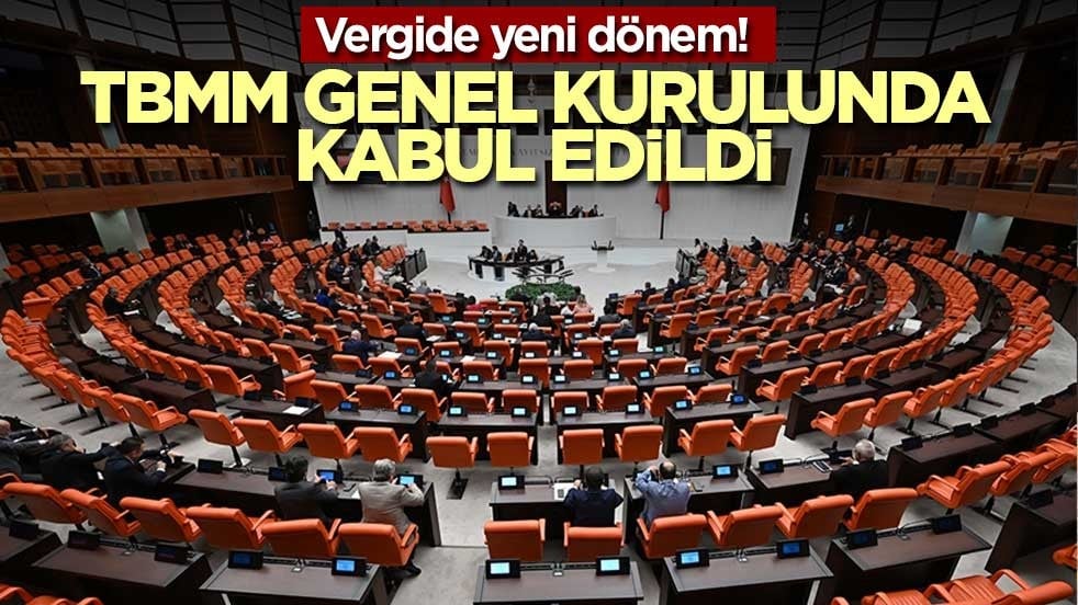 Vergide yeni dönem! TBMM Genel Kurulunda kabul edildi