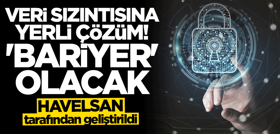 Veri sızıntısına yerli çözüm! "Bariyer" olacak