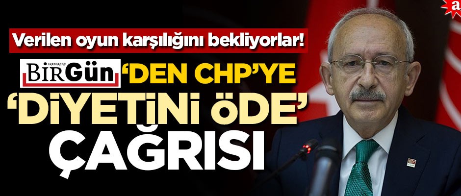 Verilen oyun karşılığını bekliyorlar! Birgün’den CHP’ye ‘diyetini öde’ çağrısı