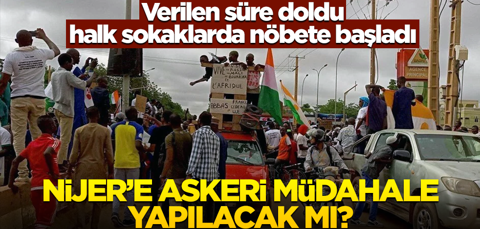 Verilen süre doldu halk sokaklarda nöbete başladı! Nijer'e askeri müdahale yapılacak mı?
