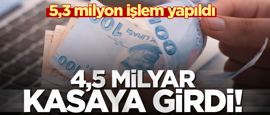 Veriler açıklandı! 5,3 milyon işlemden 4,5 milyar kasaya girdi