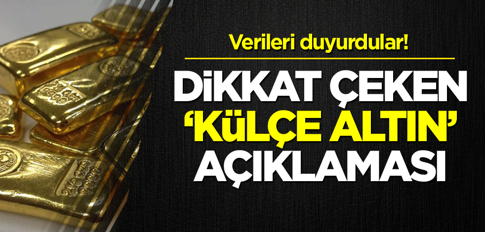 Verileri duyurdular! Dikkat çeken 'külçe altın' açıklaması