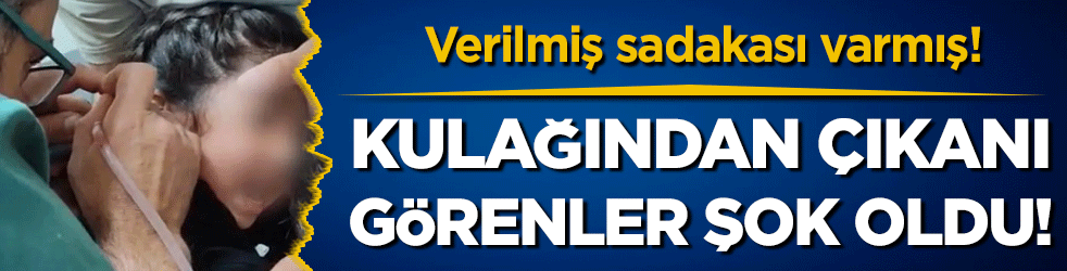 Verilmiş sadakası varmış: 5 yaşındaki çocuğun kulağından çıkan şok etti!