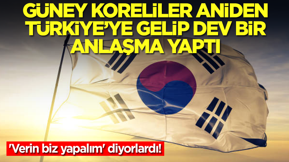 'Verin biz yapalım' diyorlardı! Güney Koreliler aniden Türkiye'ye gelip dev bir anlaşma yaptı