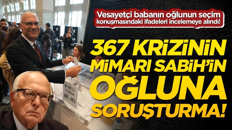 Vesayetçi zihniyetin adliyesinde hesap vakti! 367 krizinin mimarı Sabih Kanadoğlu'nun oğluna skandal konuşması nedeniyle soruşturma!