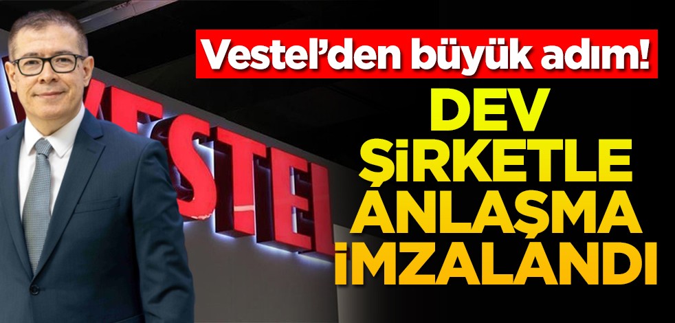 Vestel’den büyük adım! Dev şirketle anlaşma imzalandı