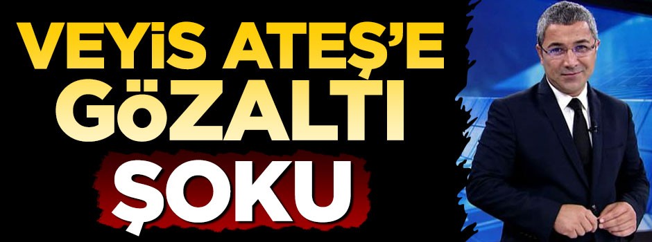 Veyis Ateş gözaltına alındı