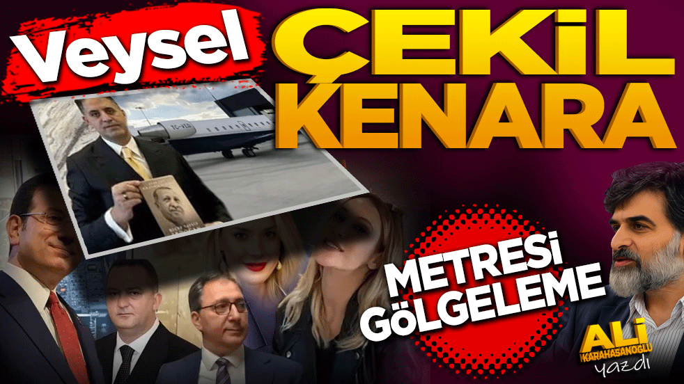 Veysel çekil bir kenara, metresi gölgeleme!