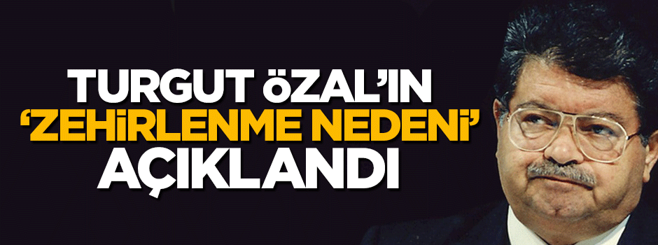 Veysel Eroğlu, Özal'ın zehirlenme nedenini açıkladı