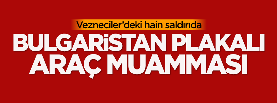 Vezneciler'de Bulgar plakalı araç muamması