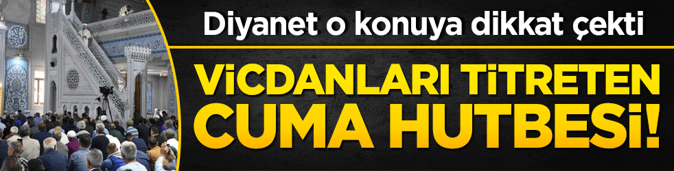 Vicdanları titreten Cuma hutbesi! Diyanet o konuya dikkat çekti