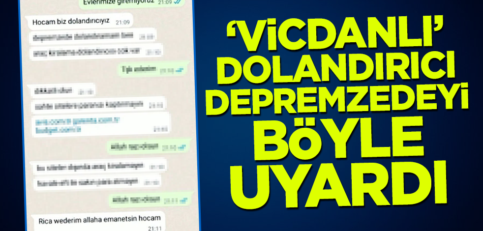'Vicdanlı' dolandırıcı depremzedeyi böyle uyardı