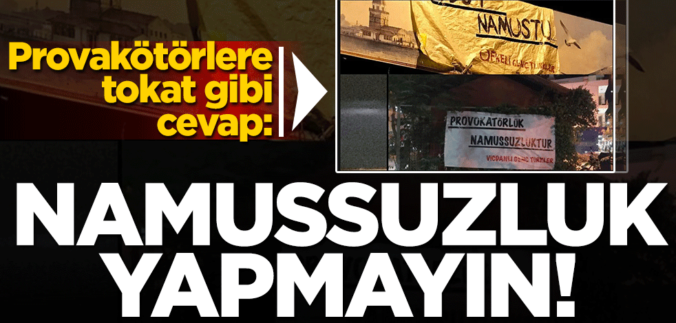 "Vicdanlı Genç Türkler"den provokatörlere tokat gibi cevap: Provokatörlük Namussuzluktur!