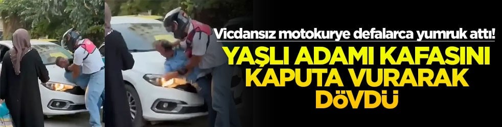 Vicdansız motokurye defalarca yumruk attı! Yaşlı adamı kafasını kaputa vurarak dövdü
