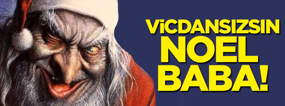 'Vicdansızsın noel baba'