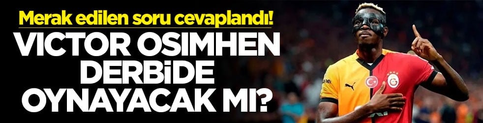 Victor Osimhen derbide oynayacak mı? Merak edilen soru cevaplandı