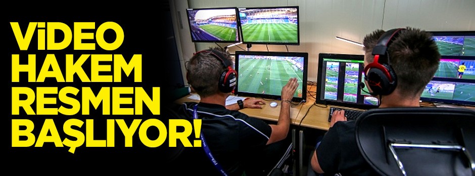 Video Hakem resmen başlıyor!