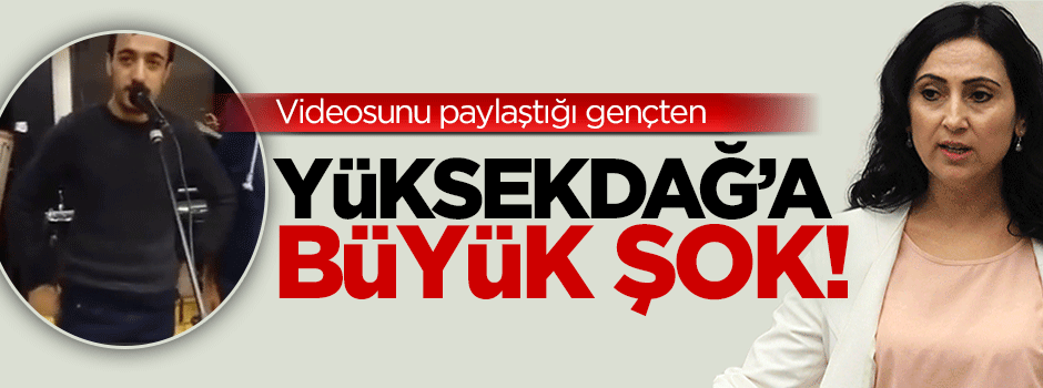 Videosunu paylaştığı gençten Yüksekdağ'a tepki