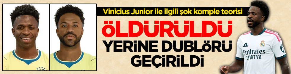 Vinicius Junior ile ilgili şok komple teorisi: Öldürüldü, yerine dublörü geçirildi 