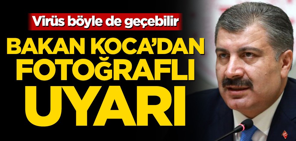 Virüs böyle de geçebilir! Bakan Koca’dan fotoğraflı uyarı