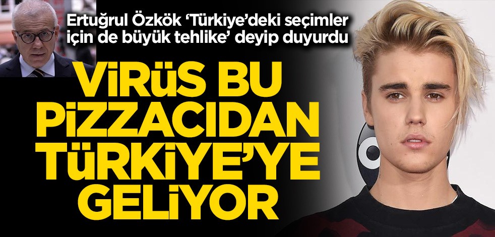 Virüs bu pizzacıdan Türkiye'ye geliyor! Ertuğrul Özkök ‘Türkiye’deki seçimler için de büyük tehlike’ deyip duyurdu