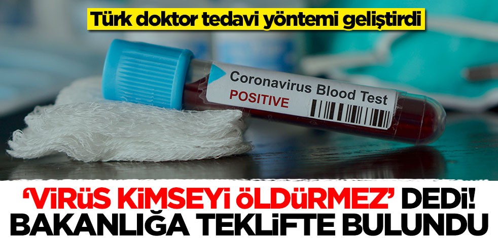 'Virüs kimseyi öldürmez' diyen Türk doktor, Sağlık Bakanlığına teklifte bulundu