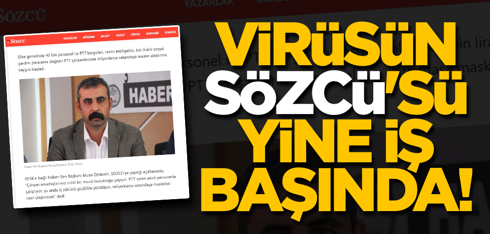 Virüsün Sözcü'sü yine iş başında!