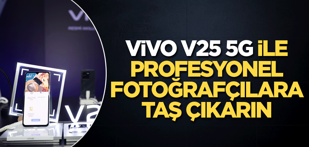 vivo V25 5G ile profesyonel fotoğrafçılara taş çıkarın