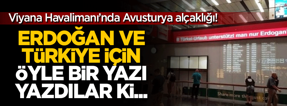 Viyana Havalimanı'nda skandal 'Erdoğan' ve 'Türkiye' yazısı!