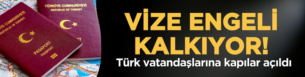 Vize engeli kalkıyor! Türk vatandaşlarına kapılar açıldı