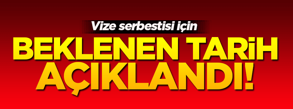 Vize serbestisi için beklenen tarih açıklandı