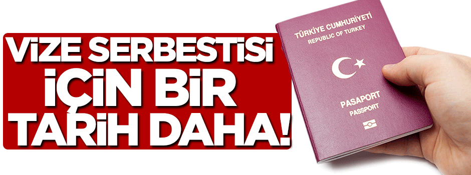Vize serbestisi için bir tarih daha!