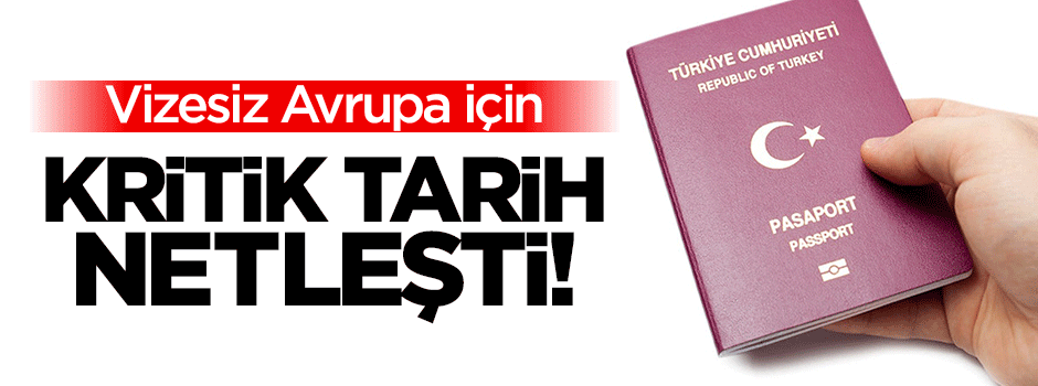 Vizesiz Avrupa için tarih netleşti!