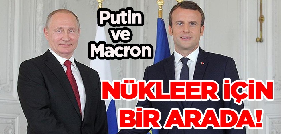 Vladimir Putin, Emmanuel Macron ile Zaporijya Nükleer Santrali'ndeki durumu görüştü