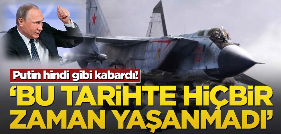 Vladimir Putin hindi gibi kabardı! ‘Bu tarihte hiçbir zaman yaşanmadı’