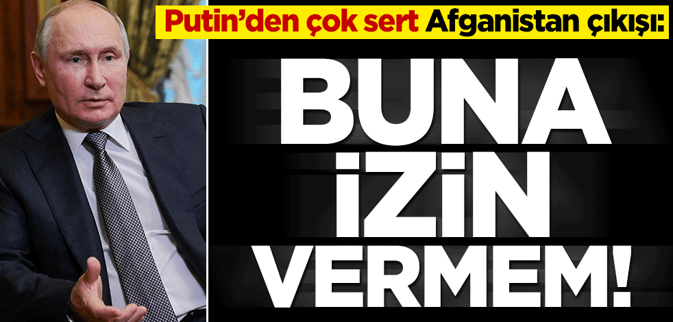 Vladimir Putin'den çok sert Afganistan çıkışı! "Buna izin vermem"